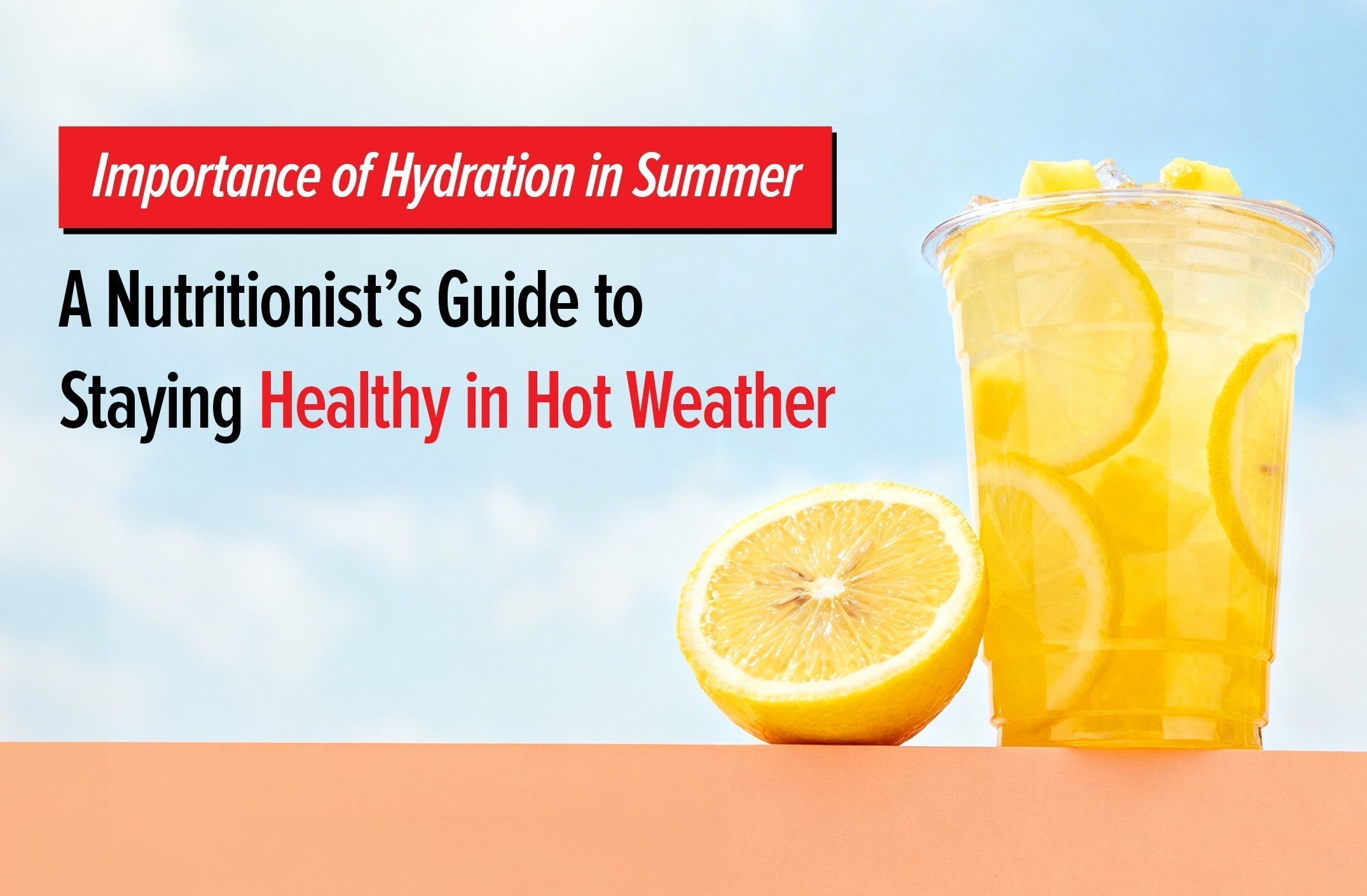 Importance of Hydration in Summer: A Nutritionist’s Guide to Staying Healthy in Hot Weather