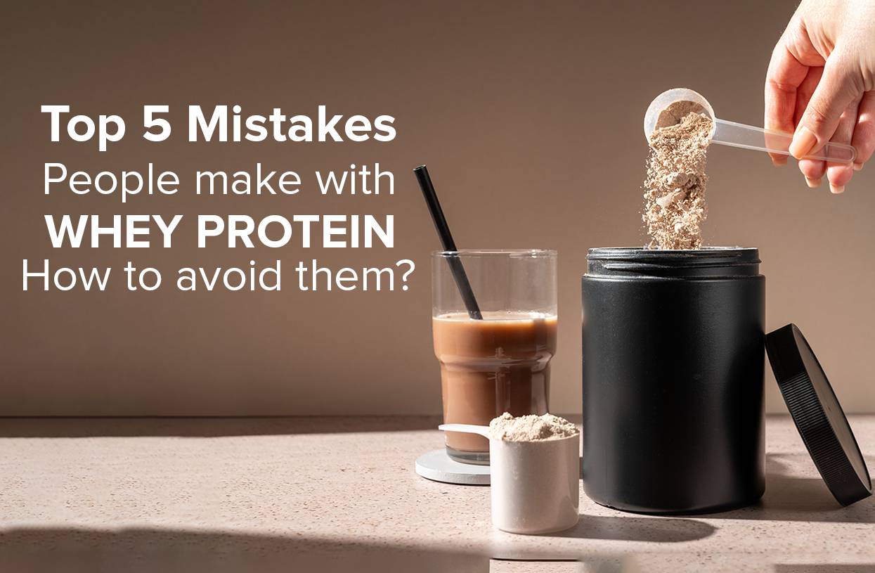 Top 5 Mistakes People Make with Whey Protein and How to Avoid Them